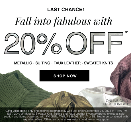 Last Chance! Shop 20% off Metallic, Suiting, Faux Leather, and Sweater Knit Fabrics Now!